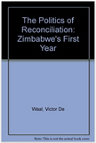 POLITICS OF RECONCILIATION: ZIMBABWE'S FIRST DECADE (COMING SOON)