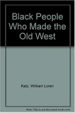 BLACK PEOPLE WHO MADE THE OLD WEST  (COMING SOON)