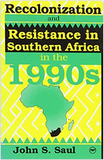 RECOLONIZATION & RESISTANCE: SOUTHERN AFRICA IN THE 1990S