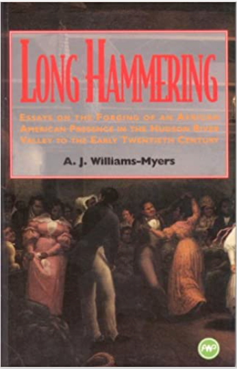 LONG HAMMERING: ESSAYS ON THE FORGING OF AN AFRICAN PRESENCE IN THE HUDSON RIVER VALLEY TO 1900 (COMING SOON)