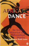 AFRICAN DANCE: AN ARTISTIC, HISTORICAL AND PHILOSOPHICAL INQUIRY