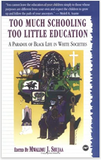 TOO MUCH SCHOOLING, TOO LITTLE EDUCATION: CRITICAL PERSPECTIVES ON THE CHOICE FOR AFRICAN AMERICANS