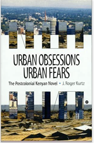 URBAN OBSESSIONS, URBAN FEARS: AN INTRODUCTION TO THE KENYAN NOVEL (COMING SOON)