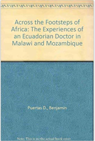 ACROSS THE FOOTSTEPS OF AFRICA: THE EXPERIENCES OF AN ECUADORIAN DOCTOR IN MALAWI AND MOZAMBIQUE (COMING SOON)