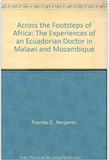 ACROSS THE FOOTSTEPS OF AFRICA: THE EXPERIENCES OF AN ECUADORIAN DOCTOR IN MALAWI AND MOZAMBIQUE (COMING SOON)