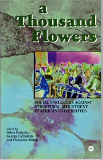 THOUSAND FLOWERS: SOCIAL STRUGGLES AGAINST STRUCTURAL ADJUSTMENT IN AFRICAN UNIVERSITIES (COMING SOON)