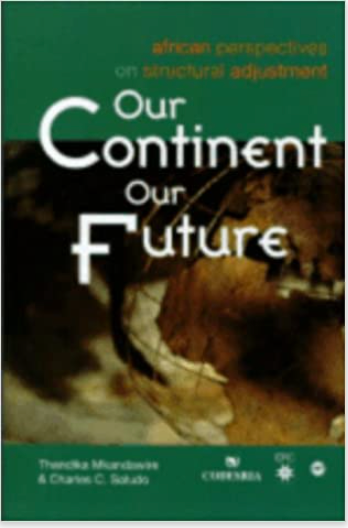OUR CONTINENT, OUR FUTURE: AFRICAN PERSPECTIVES ON STRUCTURAL ADJUSMENTS