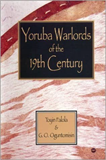 YORUBA WARLORDS OF THE NINETEENTH CENTURY  (COMING SOON)