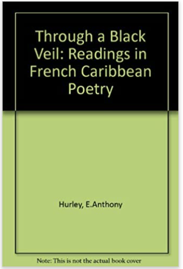 THROUGH A BLACK VEIL: READINGS IN FRENCH CARIBBEAN LITERATURE (COMING SOON)