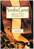 YORUBA GURUS: INDIGENOUS PRODUCTION OF KNOWLEDGE IN AFRICA (COMING SOON)