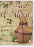 A TASTE OF AFRICA: AN AFRICAN COOKBOOK