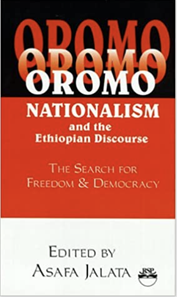 OROMO NATIONALISM AND THE ETHIOPIAN DISCOURSE: The Search for Freedom and Democracy (COMING SOON)