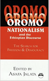 OROMO NATIONALISM AND THE ETHIOPIAN DISCOURSE: The Search for Freedom and Democracy (COMING SOON)