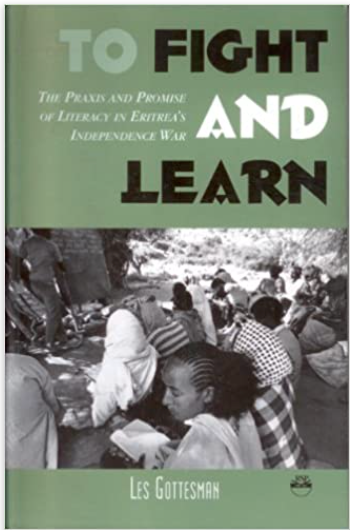 TO FIGHT AND LEARN: The Praxis and Promise Of Literacy In Eritrea's Independence War