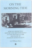 ON THE MORNING TIDE: AFRICAN AMERICANS, HISTORY AND METHODOLOGY IN THE HISTORICAL EBB AND FLOW OF HUDSON RIVER SOCIETY