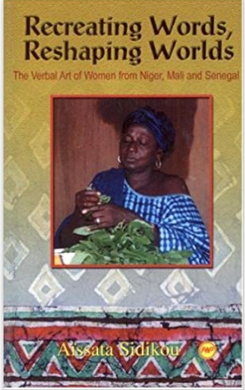 RECREATING WORDS, RESHAPING WORLDS: THE VERBAL ART OF WOMEN FROM NIGER, MALI AND SENEGAL
