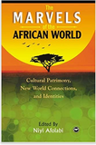 MARVELS OF THE AFRICAN WORLD: CULTURAL PATRIMONY NEW WORLD CONNECTIONS, AND IDENTITIES (COMING SOON)