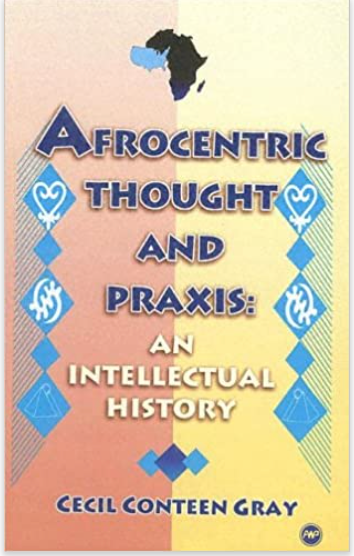 AFROCENTRIC THOUGHT AND PRAXIS: AN INTELLECTUAL HISTORY