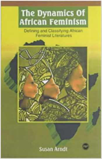 DYNAMICS OF AFRICAN FEMINISM (THE): DEFINING AND CLASSIFYING AFRICAN FEMINIST LITERATURES (COMING SOON)