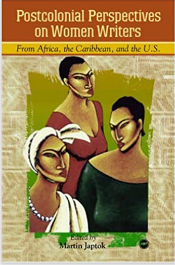POSTCOLONIAL PERSPECTIVES ON WOMEN WRITERS FROM AFRICA, THE CARIBBEAN, AND THE U.S.  (COMING SOON)