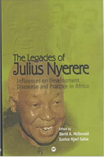 LEGACIES OF JULIUS NYERERE: INFLUENCES ON DEVELOPMENT DISCOURSES AND PRACTICE IN AFRICA
