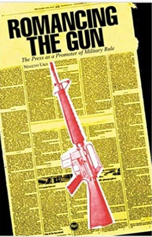ROMANCING THE GUN: THE PRESS AS A PROMOTER OF MILITARY RULE