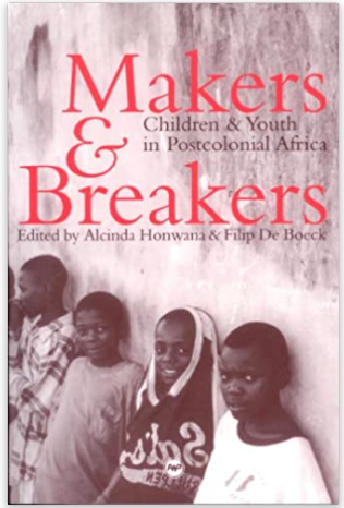 MAKERS AND BREAKERS: CHILDREN AND YOUTH IN POSTCOLONIAL AFRICA