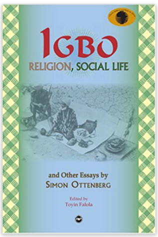 IGBO RELIGION, SOCIAL LIFE: AND OTHER ESSAYS BY SIMON OTTENBERG