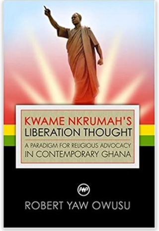 KWAME NKRUMAH'S LIBERATION THOUGHT: A PARADIGM FOR RELIGIOUS ADVOCACY IN CONTEMPORARY GHANA