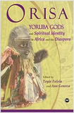 ORISA: YORUBA GODS AND SPIRITUAL IDENTITY IN AFRICA AND THE DIASPORA