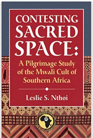 CONTESTING SACRED SPACE: A PILGRIMAGE STUDY OF THE MWALI CULT OF SOUTHERN AFRICA