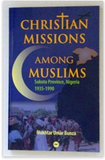 CHRISTIAN MISSIONS AMONG MUSLIMS: SOKOTO PROVINCE, NIGERIA 1935-1990