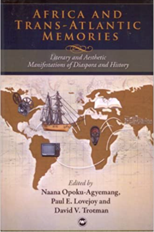AFRICA AND TRANS-ATLANTIC MEMORIES: LITERARY AND AESTHETIC MANIFESTATIONS OF DIASPORA AND HISTORY