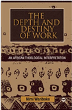 DEPTH AND DESTINY OF WORK: AN AFRICAN THEOLOGICAL INTERPRETATION