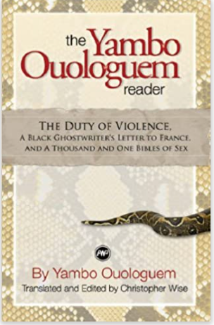 YAMBO OUOLOGUEM READER: THE DUTY OF VIOLENCE, A BLACK GHOSTWRITER'S LETTER TO FRANCE AND THE THOUSAND AND ONE BIBLES OF SEX