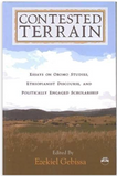 CONTESTED TERRAIN: Essays On Oromo Studies, Ethiopianist, Discourse, and Political Engaged Scholarship