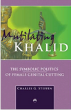 MUTILATING KHALID: THE SYMBOLIC POLITICS OF FEMAL GENITAL CUTTING