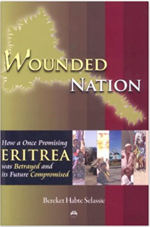 Wounded Nation: How a Once Promising Eritrea Was Betrayed and Its Future Compromised