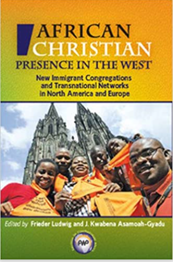 The African Christian Presence in the West: New Immigrant Congregations and Transnational Networks in North America and Europe  (COMING SOON)