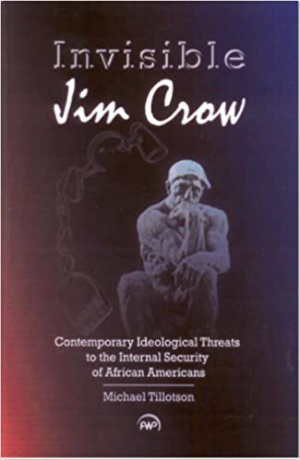 INVISIBLE JIM CROW: CONTEMPORARY IDEOLOGICAL THREATS TO THE INTERNAL SECURITY OF AFRICAN AMERICANS