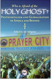 WHO IS AFRAID OF THE HOLY GHOST? Pentecostalism and Globalization in African and Beyond