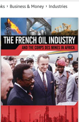 FRENCH OIL INDUSTRY: AND THE CORPS DES MINES IN AFRICA