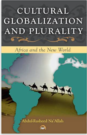 CULTURAL GLOBALIZATION AND PLURALITY: Africa and the New World