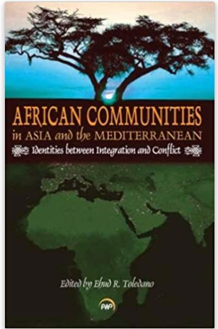 AFRICAN COMMUNITIES IN ASIA AND THE MEDITERRANEAN Identities between Integration and Conflict (COMING SOON)