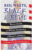 RED, WHITE, BLACK AND BLUE Black Anger and White Ignorance in Obama's America (COMING SOON)