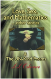 Love, Sex and Mathematics... Other stories and the Un-Kind Poems