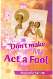 Don't Make Me Act A Fool