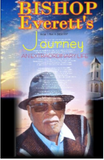 Bishop Everett's Journey: Bishop Willie Everett’s Voyage from a humble beginning to his heroic demise