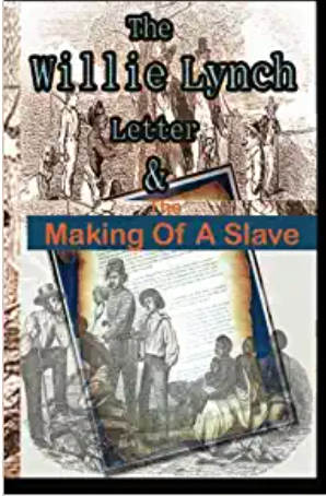 The Willie Lynch Letter And the Making of A Slave