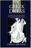 Greek Dress: A study of the Costumes Worn In Ancient Greece, From Pre-Hellenic Times To The Hellenistic Age